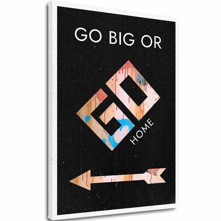 Картина на платно Go Big or Go Home - Мотивационна Картина - основно изображение