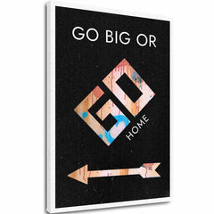 Картина на платно Go Big or Go Home - Мотивационна Картина - основно изображение